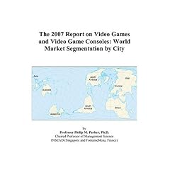 The 2007 Report on Video Games and Video Game Consoles: World Market Segmentation by City (Paperback)