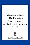 Addresshandbuch Fur Die Frankischen Furstenthumer Ansbach Und Bayreuth (1801) - Karl Friedrich Fenkohl