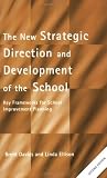 The New Strategic Direction and Development of the School: Key Frameworks for School Improvement Planning (School Leadership)