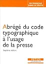 Abr&eacute;g&eacute; du code typographique &agrave; l'usage de la presse