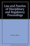 The law and practice of disciplinary and regulatory proceedings