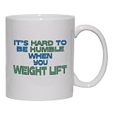 It's Hard to be Humble When you WEIGHT LIFT Mug for Coffee / Hot Beverage (choice of sizes and colors)