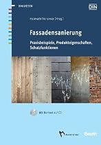 Fassadensanierung: Praxisbeispiele, Produkteigenschaften, Schutzfunktionen Mit Normen zu W&auml;rmeschutz, Bauwerksabdichtung und Putz auf CD