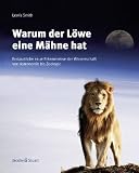 Warum der Löwe eine Mähne hat: Erstaunliche neue Erkenntnisse der Wissenschaft von Astronomie bis Zoologie
