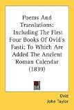 Poems And Translations: Including The First Four Books Of Ovid's Fasti; To Which Are Added The Ancient Roman Calendar (1839)