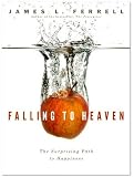 Falling to Heaven - The Surprising Path to Happiness