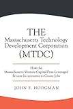 The Massachusetts Technology Development Corporation (Mtdc): How the Massachusetts Venture Capital Firm Leveraged Private Investments to Create Jobs