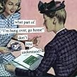 what part of "I'm hung over, go home" don't you understand? by anne taintor