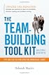 The Team-Building Tool Kit: Tips and Tactics for Effective Workplace Teams