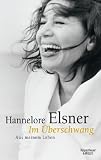 Im &Uuml;berschwang: Aus meinem Leben - Hannelore Elsner