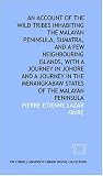 An account of the wild tribes inhabiting the Malayan Peninsula, Sumatra, and a few neighbouring islands, with A journey in Johore and A journey in the Menangkabaw states of the Malayan Peninsula