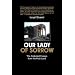 Our Lady of Sorrow: The Collected Essays from the Holy Land