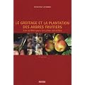 Le greffage et la plantation des arbres fruitiers : Les techniques les plus actuelles
