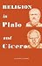 Religion in Plato and Cicero Religion in Plato and Cicero