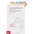 Die B�se Mutter: Warum viele Frauen dick werden und bleiben - Die Ursachen weiblicher Ess-Sucht