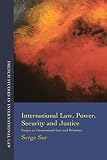 International law, power, security and justice : essays on international law and relations