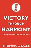 Victory through Harmony: The BBC and Popular Music in World War II