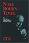 Niels Bohr's Times, In Physics, Philosophy, and Polity
