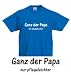 Kinder T-Shirt GANZ DER PAPA (nur pflegeleichter) / 5 verschiedene Farben Gr��e 92 / 98 / 104 / 116 / 128 / 140
