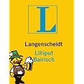 Langenscheidt Lilliput Bairisch: Bairisch - Deutsch / Deutsch - Bairisch. Rund 5.000 Stichw�rter und Wendungen