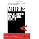 Metrics: How to Improve Key Business Results