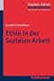 Ethik in der Sozialen Arbeit (Grundwissen Soziale Arbeit Bd. 11)