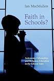 Faith in Schools?: Autonomy, Citizenship, and Religious Education in the Liberal State