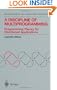 A Discipline of Multiprogramming: Programming Theory for Distributed Applications (Monographs in Computer Science)