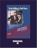 Nation Building in South Korea (Volume 1 of 2) (EasyRead Super Large 18pt Edition): Koreans, Americans, and the Making of a Democracy