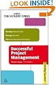 Successful Project Management: Apply Tried and Tested Techniques Develop Effective PM Skills and Plan Implement and Evaluate (Creating Success)