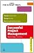 Successful Project Management: Develop Effective Skills, Manage the Risks, Use Tried and Tested Techniques (Sunday Times Creating Success)