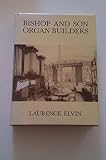 Bishop and Son, Organ Builders : the story of J.C. Bishop and his successors