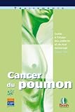 Cancer du poumon : guide � l'usage des patients et de leur entourage