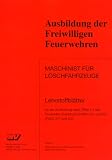 Ausbildung der Freiwilligen Feuerwehren - Maschinist f&uuml;r L&ouml;schfahrzeuge: Lehrstoffbl&auml;tter f&uuml;r die Ausbildung nach Ziffer 3.3 der Feuerwehr-Dienstvorschrift 2 (FwDV 2) - 