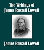  : The Writings of James Russell Lowell in Prose and Poetry