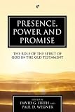 Presence, power and promise : the role of the spirit of God in the Old Testament