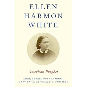 Ellen Harmon White: American Prophet
