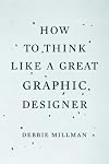 How to Think Like a Great Graphic Designer