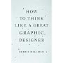 How to Think Like a Great Graphic Designer