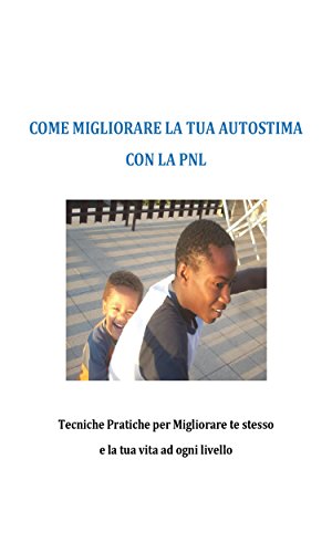 Come migliorare la tua autostima con la PNL (Italian Edition)