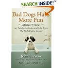 Bad Dogs Have More Fun: Selected Writings on Family, Animals, and Life by John Grogan for... by  John Grogan
