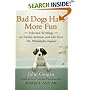 Bad Dogs Have More Fun: Selected Writings on  Family, Animals, and Life by John Grogan for The Philadelphia Inquirer