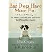 Bad Dogs Have More Fun: Selected Writings on Animals, Family and Life by John Grogan for the "Philadelphia Inquirer"