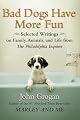 Bad Dogs Have More Fun: Selected Writings on Family, Animals, and Life from The Philadelphia Inquirer by John Grogan