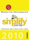 simplify your day 2010: Einfacher und gl�cklicher leben - Werner Tiki K�stenmacher