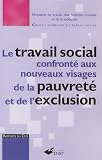 Le travail social confront� aux nouveaux visages de la pauvret� et de l'exclusion : Pauvret� et exclusion sociale : un d�fi pour notre soci�t�, un enjeu majeur pour le travail social