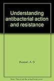 Understanding antibacterial action and resistance