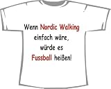 Wenn Nordic Walking einfach w�re, w�rde es Fu�ball hei�en; T-Shirt wei� - 