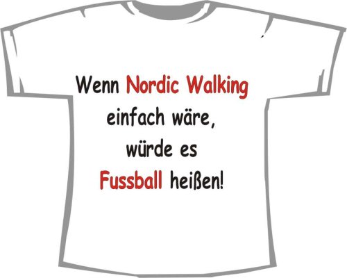 Wenn Nordic Walking einfach wäre, würde es Fußball heißen; T-Shirt weiß