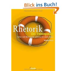 Rhetorik - Das Trainingsbuch. Sicher und �berzeugend auftreten bei jedem Anlass